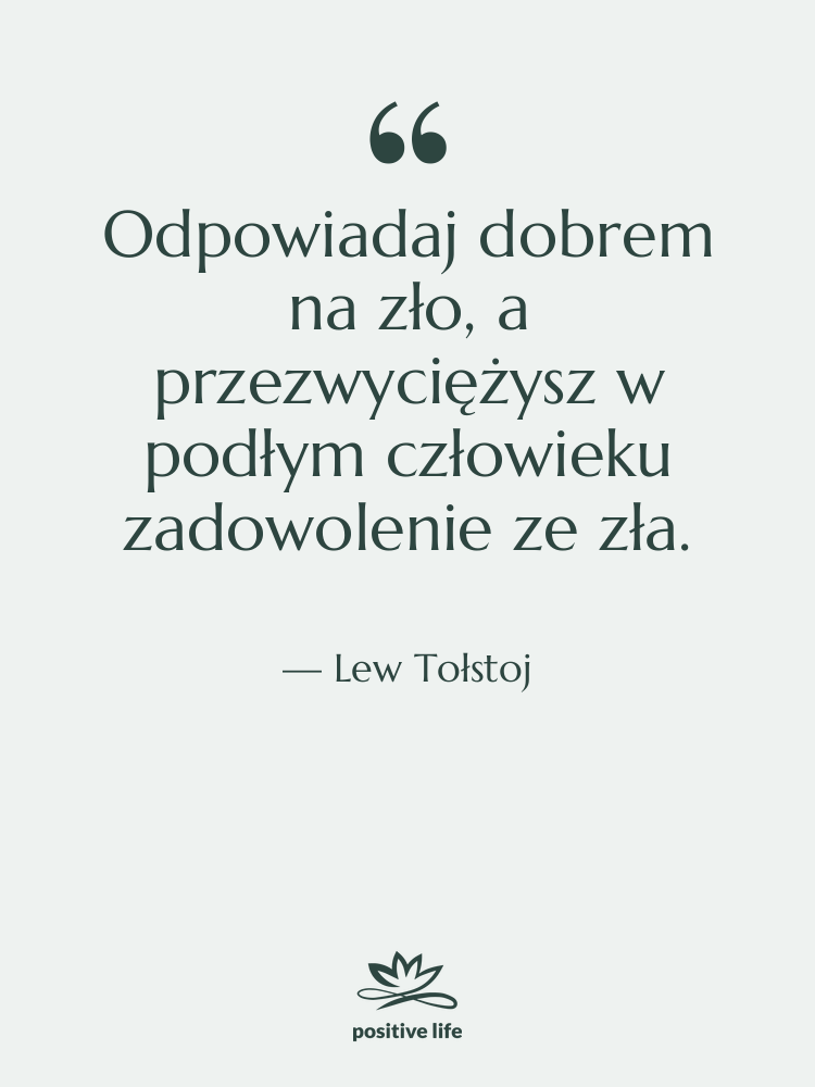 Cytat: Lew Tołstoj - Odpowiadaj dobrem na zło, a…