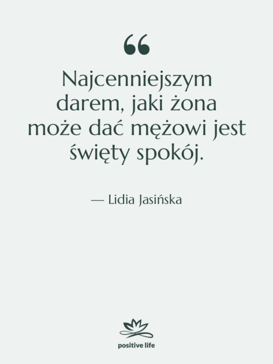 Cytat: Lidia Jasińska - Najcenniejszym darem, jaki żona może…
