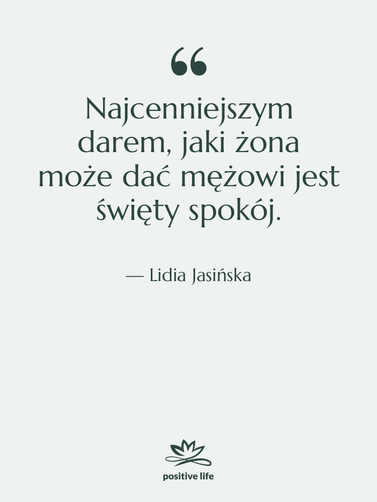 Cytat: Lidia Jasińska - Najcenniejszym darem, jaki żona może…
