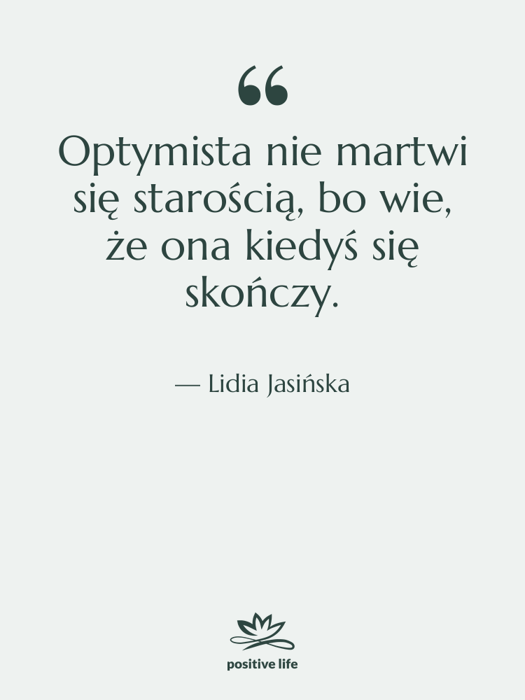 Cytat: Lidia Jasińska - Optymista nie martwi się starością,…