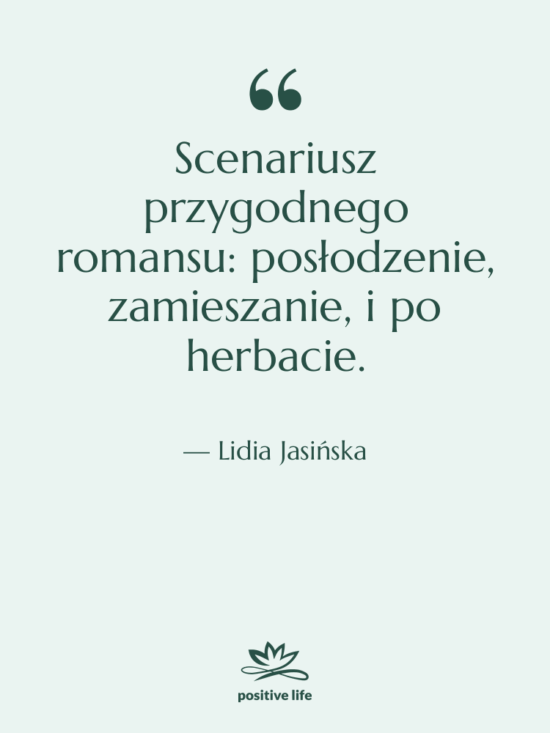 Cytat: Lidia Jasińska - Scenariusz przygodnego romansu: posłodzenie, zamieszanie,…