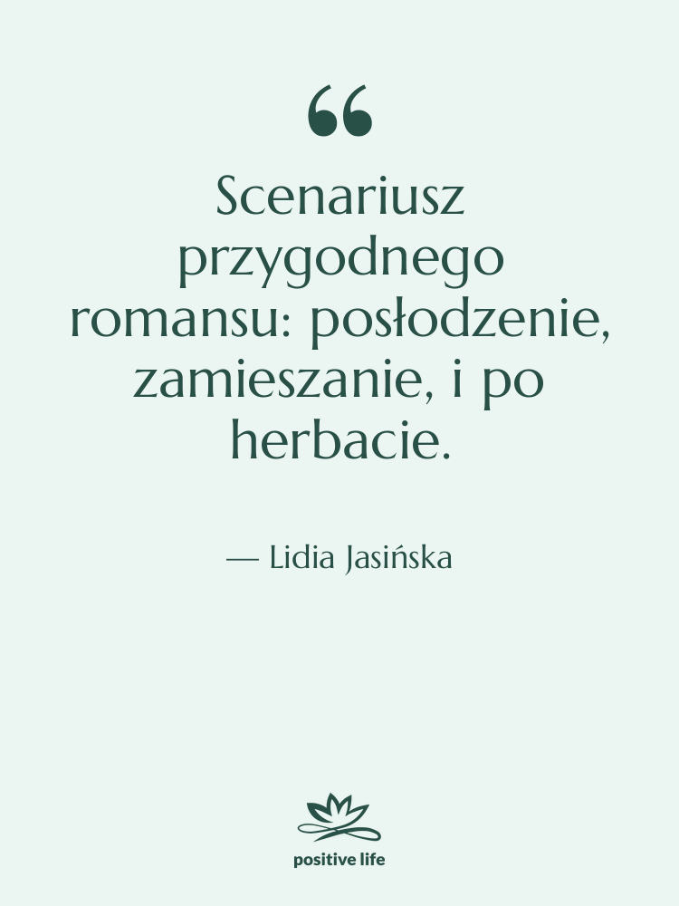 Cytat: Lidia Jasińska - Scenariusz przygodnego romansu: posłodzenie, zamieszanie,…