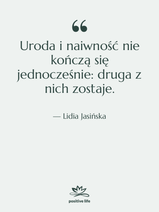 Cytat: Lidia Jasińska - Uroda i naiwność nie kończą…