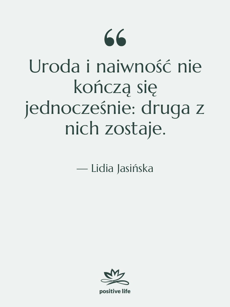 Cytat: Lidia Jasińska - Uroda i naiwność nie kończą…