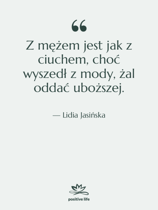 Cytat: Lidia Jasińska - Z mężem jest jak z…