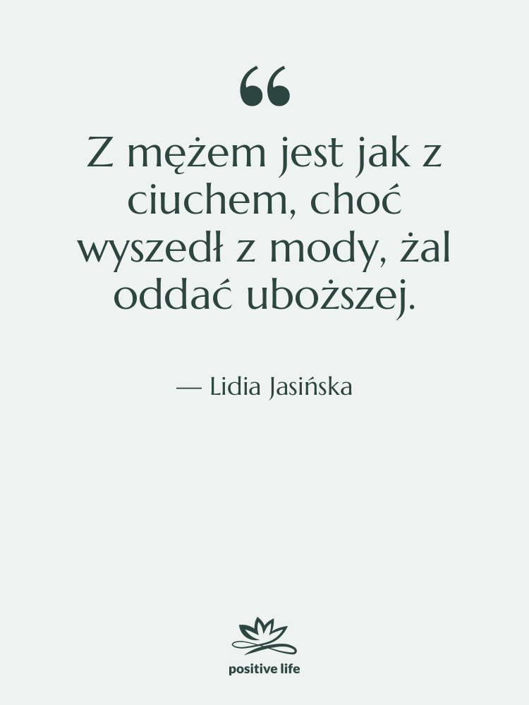 Cytat: Lidia Jasińska - Z mężem jest jak z…