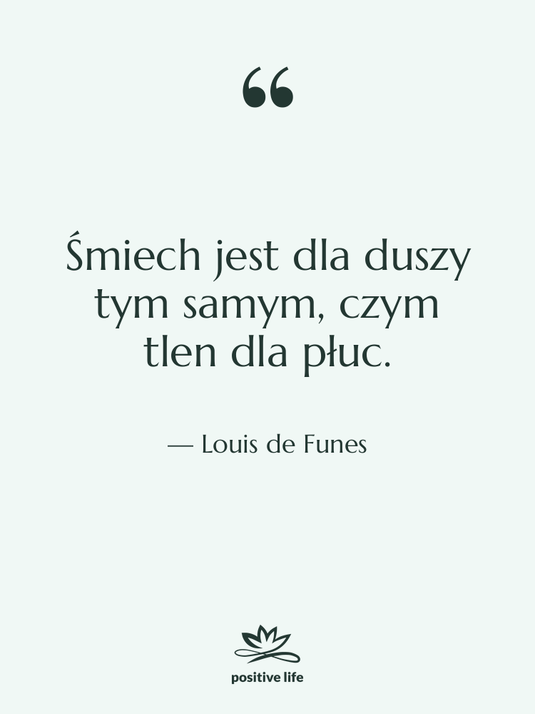 Cytat: Louis de Funes - Śmiech jest dla duszy tym…