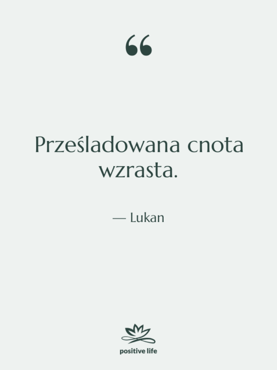 Cytat: Lukan - Prześladowana cnota wzrasta.