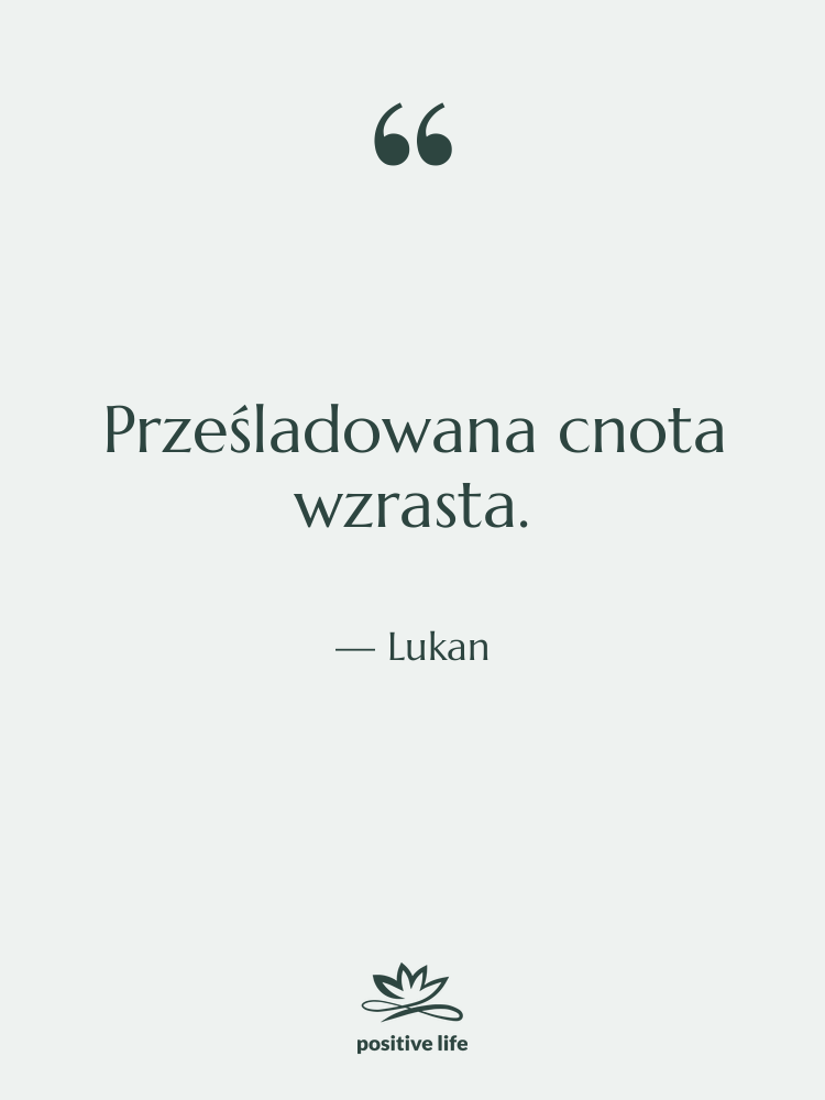 Cytat: Lukan - Prześladowana cnota wzrasta.