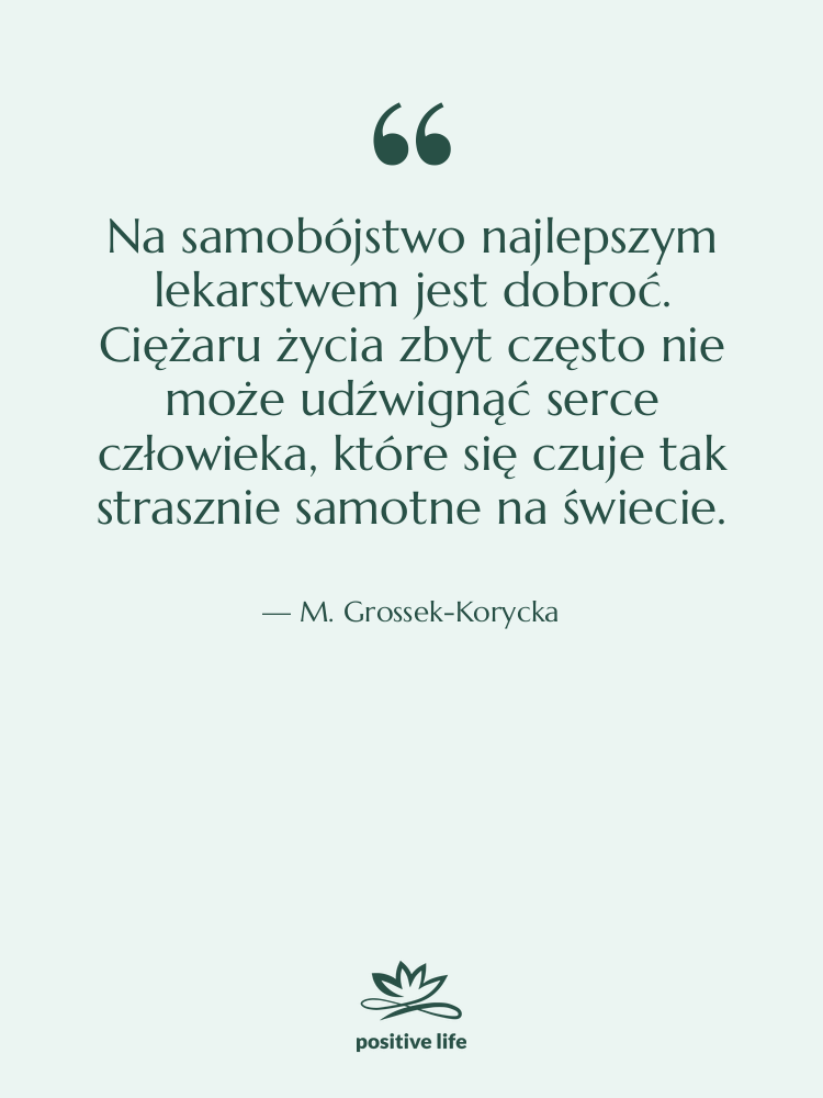 Cytat: M. Grossek-Korycka - Na samobójstwo najlepszym lekarstwem jest…