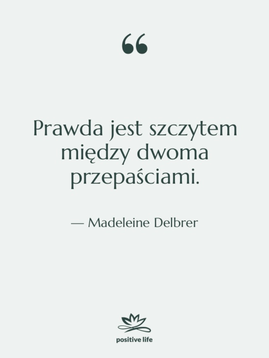 Cytat: Madeleine Delbrer - Prawda jest szczytem między dwoma…
