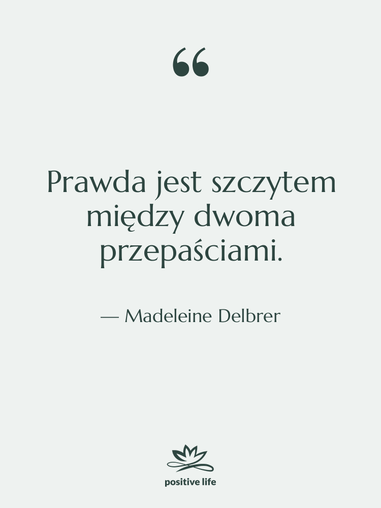 Cytat: Madeleine Delbrer - Prawda jest szczytem między dwoma…