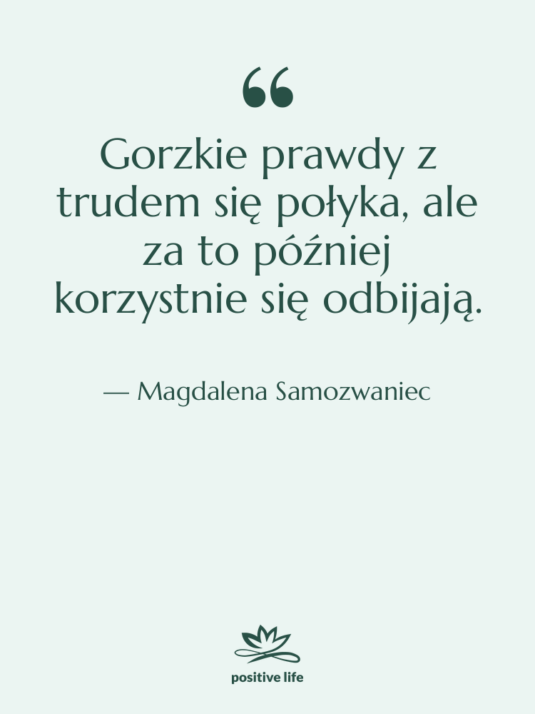 Cytat: Magdalena Samozwaniec - Gorzkie prawdy z trudem się…