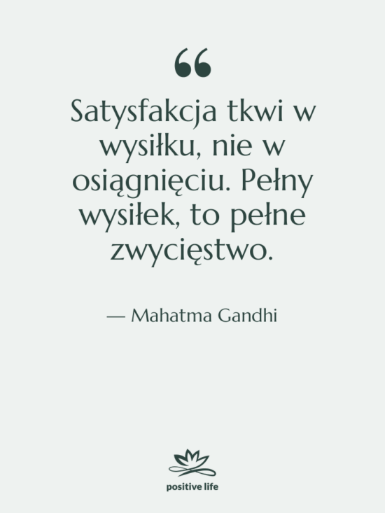 Cytat: Mahatma Gandhi - Satysfakcja tkwi w wysiłku, nie…