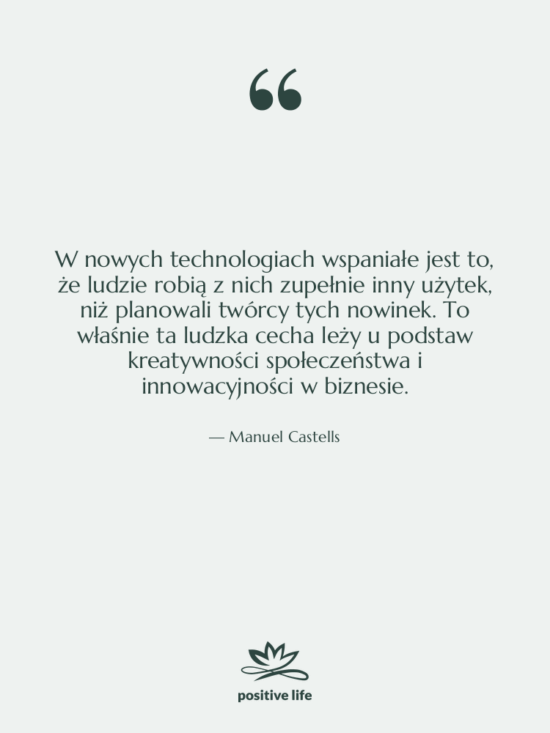 Cytat: Manuel Castells - W nowych technologiach wspaniałe jest…