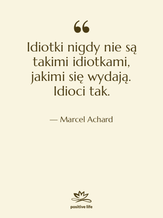 Cytat: Marcel Achard - Idiotki nigdy nie są takimi&hellip;