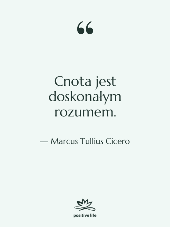 Cytat: Marcus Tullius Cicero - Cnota jest doskonałym rozumem.