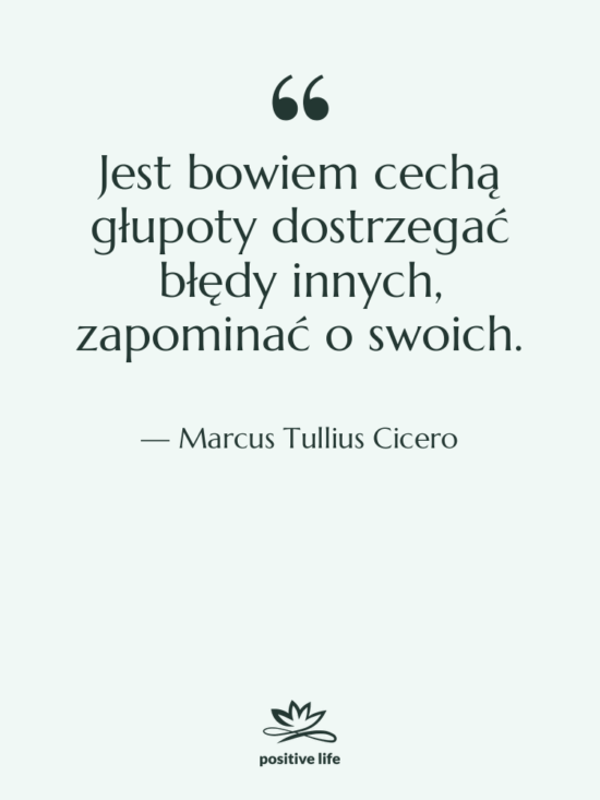 Cytat: Marcus Tullius Cicero - Jest bowiem cechą głupoty dostrzegać…