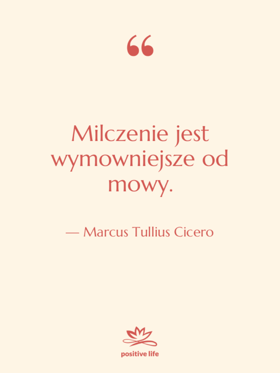 Cytat: Marcus Tullius Cicero - Milczenie jest wymowniejsze od mowy.
