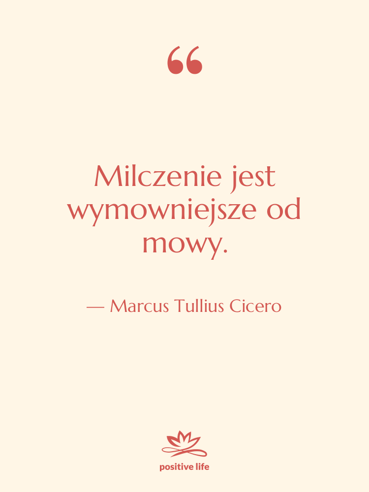 Cytat: Marcus Tullius Cicero - Milczenie jest wymowniejsze od mowy.