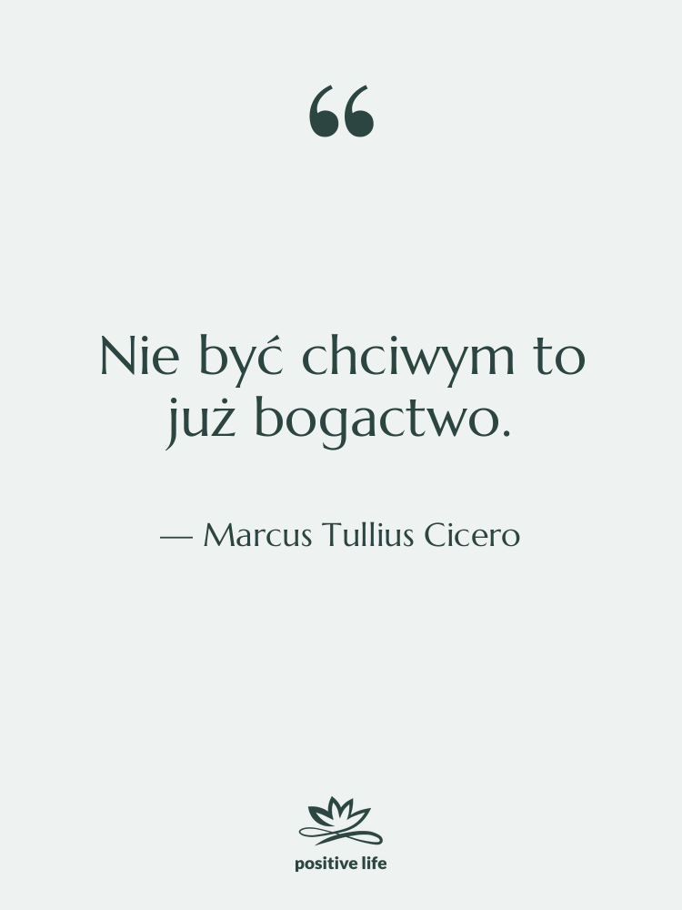 Cytat: Marcus Tullius Cicero - Nie być chciwym to już…