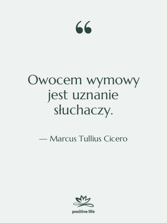 Cytat: Marcus Tullius Cicero - Owocem wymowy jest uznanie słuchaczy.