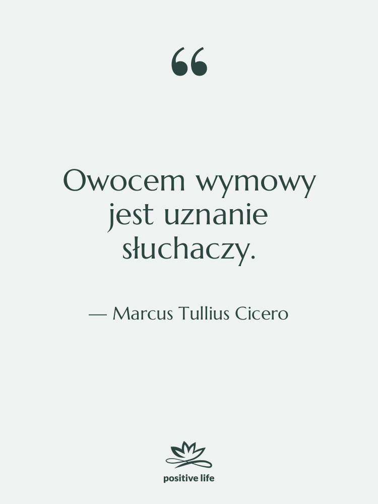 Cytat: Marcus Tullius Cicero - Owocem wymowy jest uznanie słuchaczy.