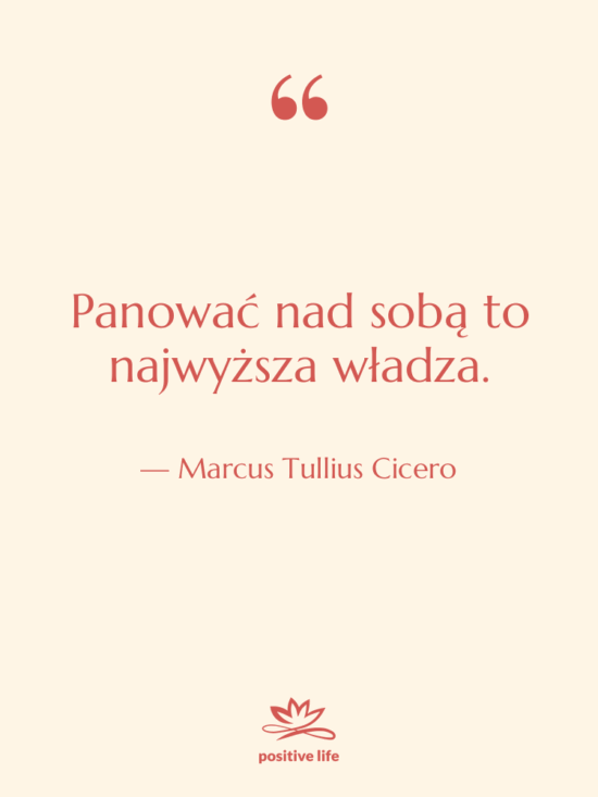 Cytat: Marcus Tullius Cicero - Panować nad sobą to najwyższa…