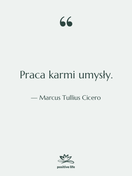 Cytat: Marcus Tullius Cicero - Praca karmi umysły.