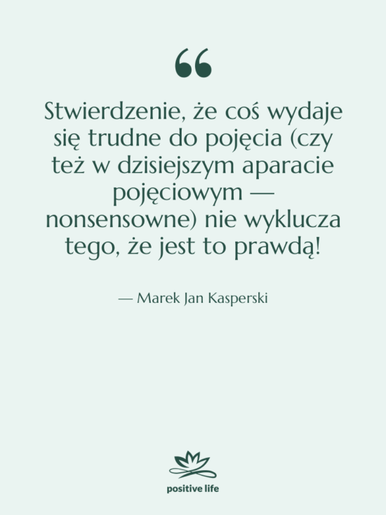 Cytat: Marek Jan Kasperski - Stwierdzenie, że coś wydaje się…