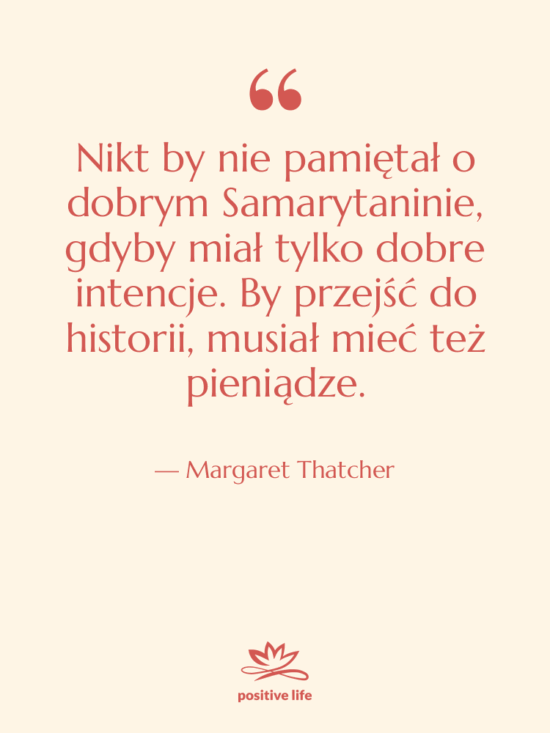 Cytat: Margaret Thatcher - Nikt by nie pamiętał o…
