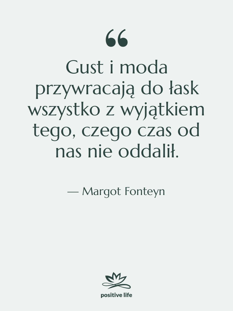 Cytat: Margot Fonteyn - Gust i moda przywracają do…