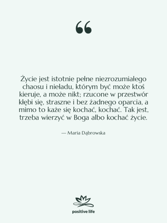 Cytat: Maria Dąbrowska - Życie jest istotnie pełne niezrozumiałego…