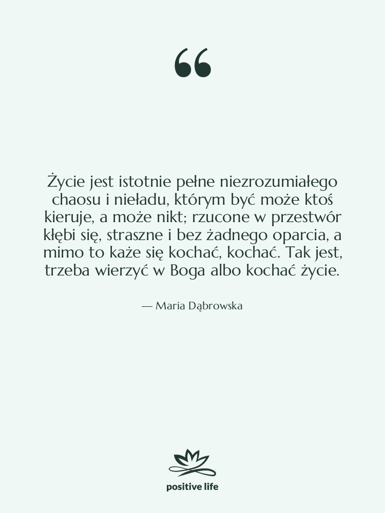 Cytat: Maria Dąbrowska - Życie jest istotnie pełne niezrozumiałego…