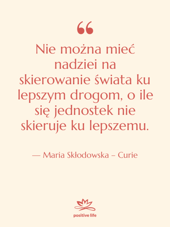 Cytat: Maria Skłodowska – Curie - Nie można mieć nadziei na…