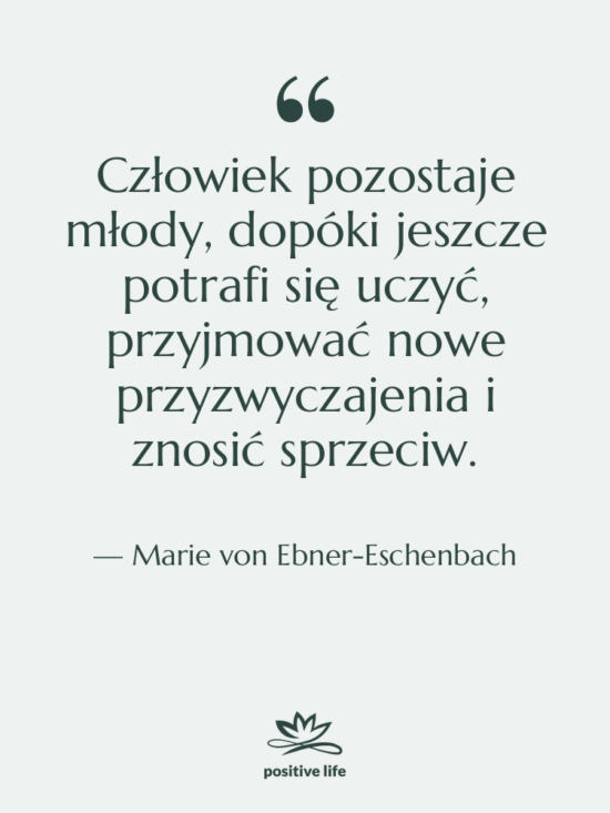 Cytat: Marie von Ebner-Eschenbach - Człowiek pozostaje młody, dopóki jeszcze…