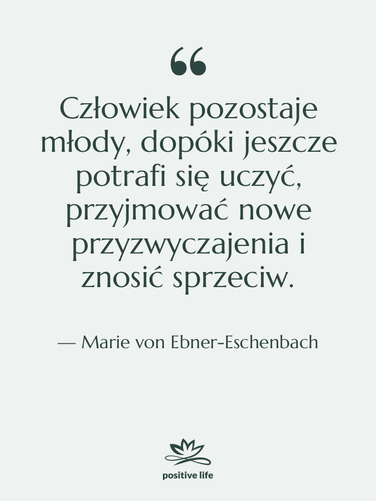Cytat: Marie von Ebner-Eschenbach - Człowiek pozostaje młody, dopóki jeszcze…