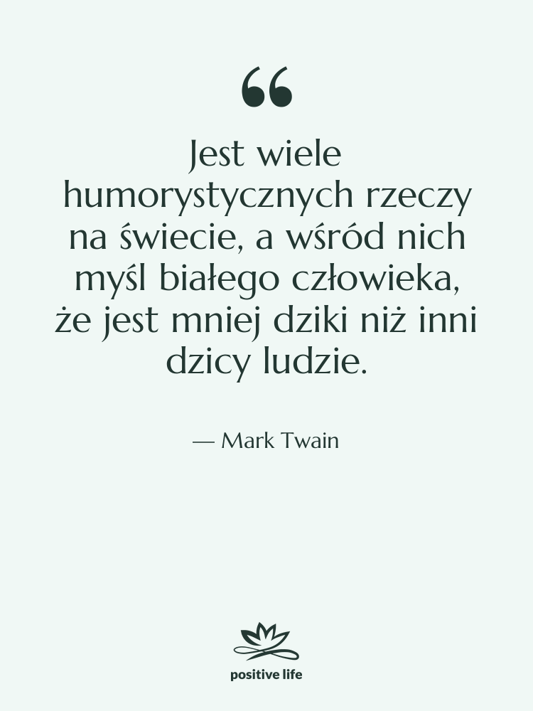 Cytat: Mark Twain - Jest wiele humorystycznych rzeczy na…