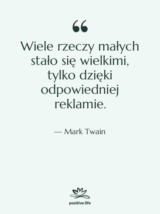 Cytat: Mark Twain - Wiele rzeczy małych stało się…