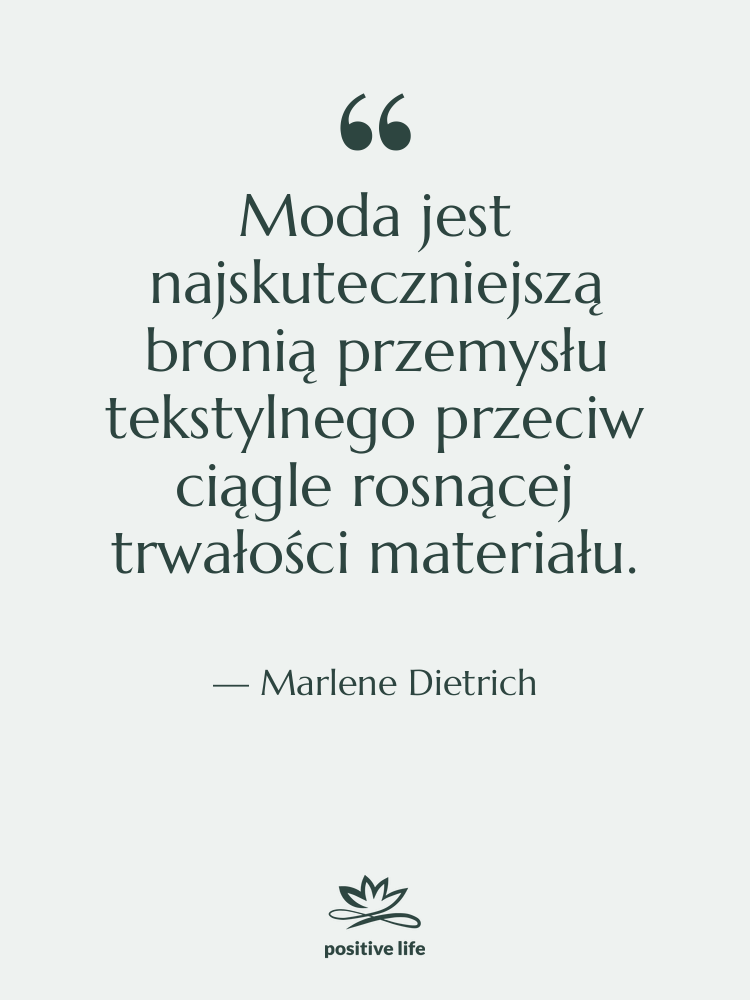 Cytat: Marlene Dietrich - Moda jest najskuteczniejszą bronią przemysłu…