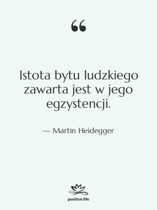 Cytat: Martin Heidegger - Istota bytu ludzkiego zawarta jest…
