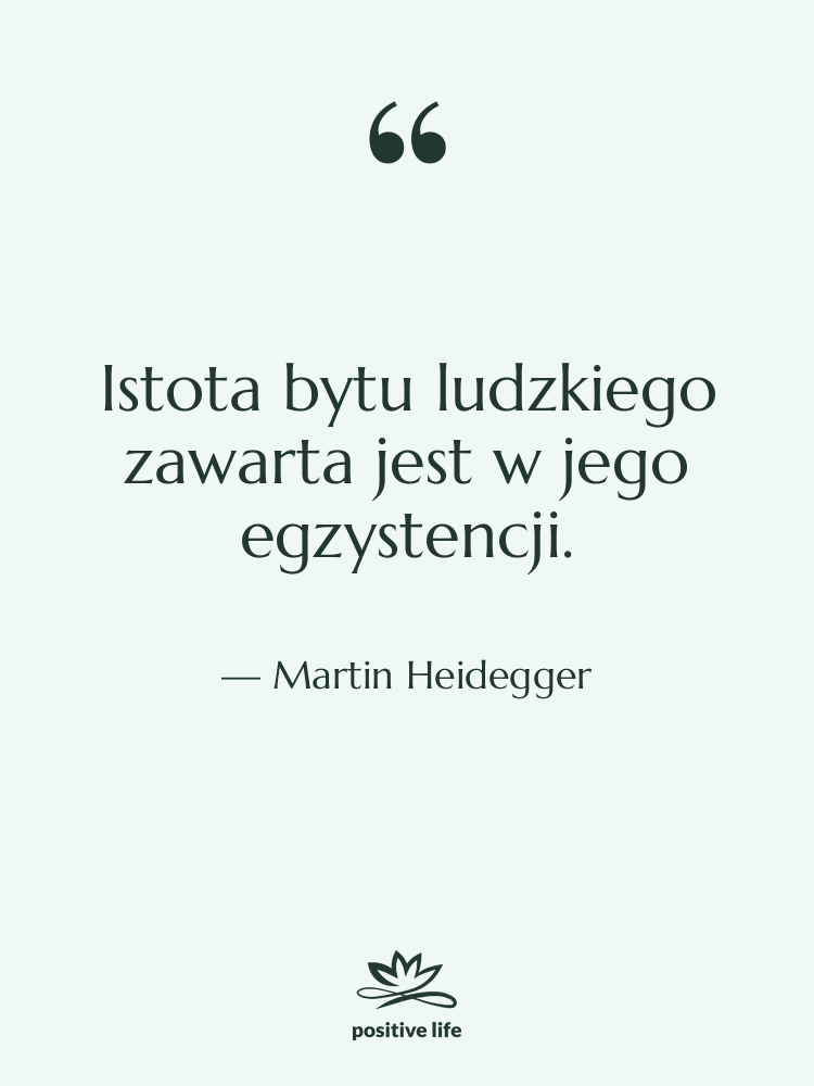 Cytat: Martin Heidegger - Istota bytu ludzkiego zawarta jest…