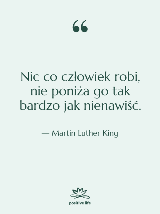 Cytat: Martin Luther King - Nic co człowiek robi, nie…