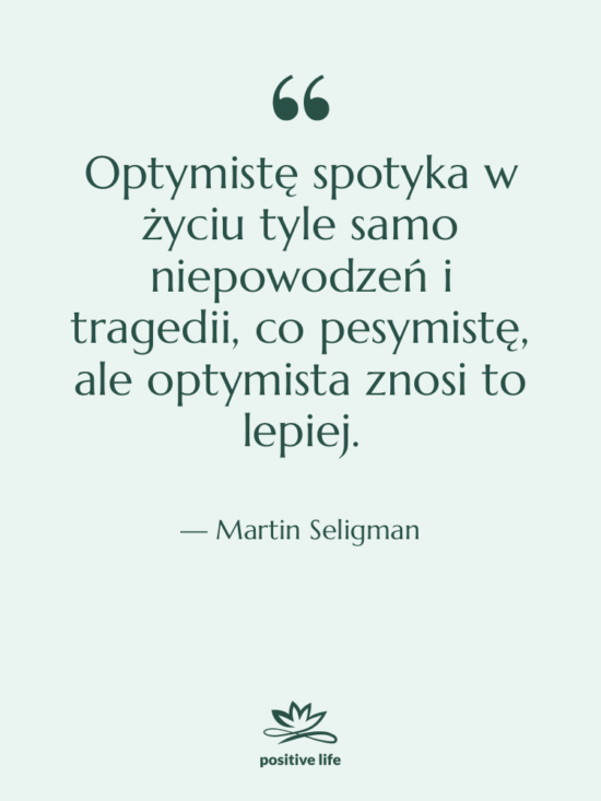 Cytat: Martin Seligman - Optymistę spotyka w życiu tyle…