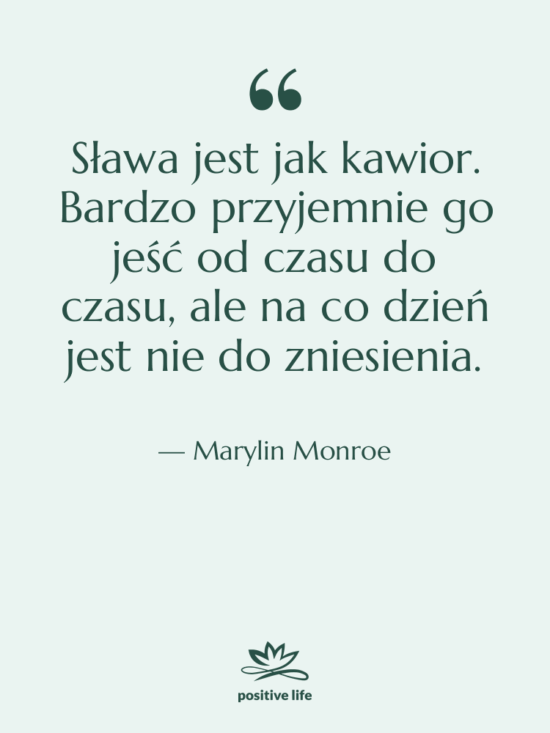 Cytat: Marylin Monroe - Sława jest jak kawior. Bardzo…