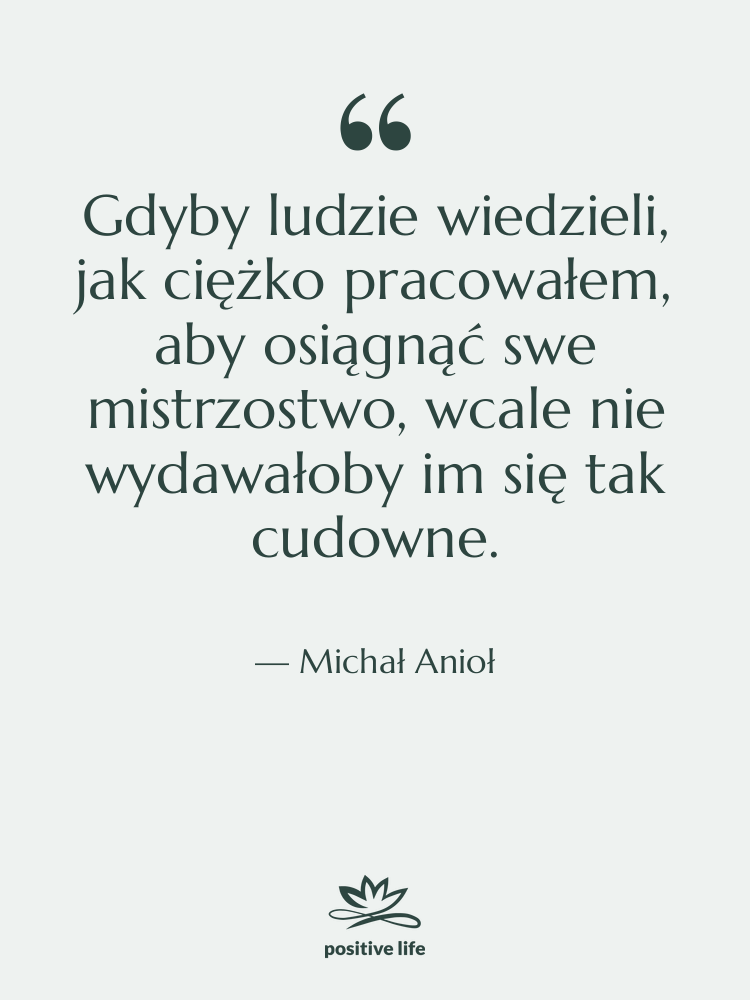 Cytat: Michał Anioł - Gdyby ludzie wiedzieli, jak ciężko…
