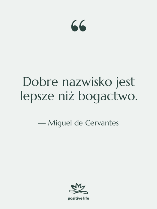 Cytat: Miguel de Cervantes - Dobre nazwisko jest lepsze niż…