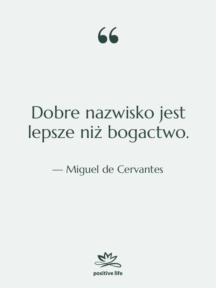 Cytat: Miguel de Cervantes - Dobre nazwisko jest lepsze niż…