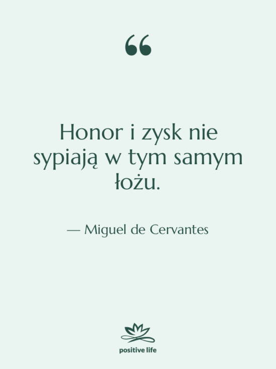 Cytat: Miguel de Cervantes - Honor i zysk nie sypiają…