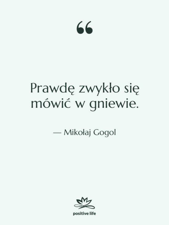 Cytat: Mikołaj Gogol - Prawdę zwykło się mówić w…